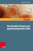 Der kreative Prozess aus psychoanalytischer Sicht (eBook, ePUB)