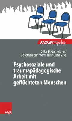 Psychosoziale und traumapädagogische Arbeit mit geflüchteten Menschen (eBook, ePUB) - Gahleitner, Silke Birgitta; Zito, Dima; Zimmermann, Dorothea