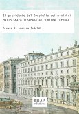 Il presidente del Consiglio dei ministri dallo Stato liberale all'Unione europea (eBook, PDF)