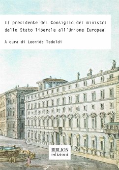 Il presidente del Consiglio dei ministri dallo Stato liberale all'Unione europea (eBook, PDF) - Tedoldi, Leonida