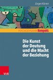 Die Kunst der Deutung und die Macht der Beziehung (eBook, ePUB)