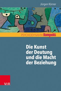 Die Kunst der Deutung und die Macht der Beziehung (eBook, ePUB) - Körner, Jürgen