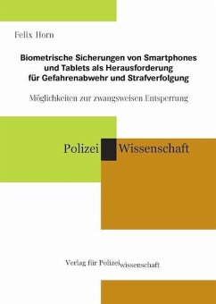 Biometrische Sicherungen von Smartphones und Tablets als Herausforderung für Gefahrenabwehr und Strafverfolgung - Horn, Felix
