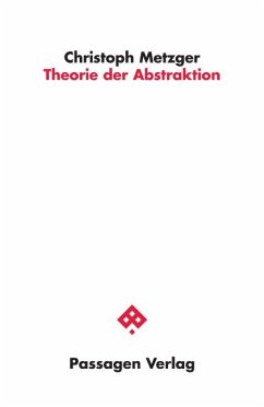 Theorie der Abstraktion - Metzger, Christoph