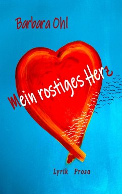 Mein rostiges Herz - Ohl, Barbara