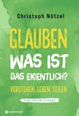 Glauben - was ist das eigentlich?