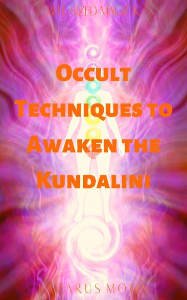 Occult Techniques to Awaken the Kundalini (Bite-Sized Magick, #6) (eBook, ePUB)