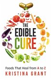 The Edible Cure: Foods That Heal from A to Z (eBook, ePUB)