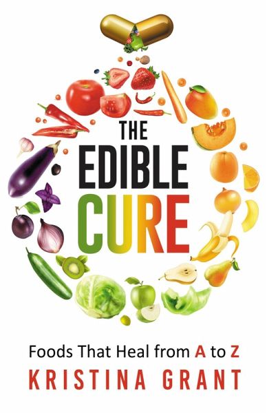 The Edible Cure: Foods That Heal from A to Z (eBook, ePUB) The Edible Cure: Foods That Heal from A to Z (eBook, ePUB)