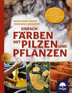 Einfach färben mit Pilzen und Pflanzen - Friese, Wolfgang;Wähnert, Veronika