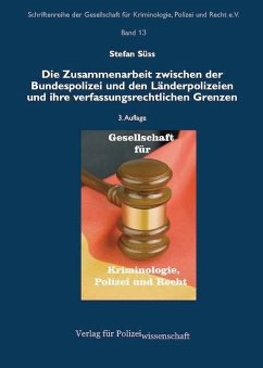 Die Zusammenarbeit zwischen der Bundespolizei und den Länderpolizeien und ihre verfassungsrechtlichen Grenzen - Süss, Stefan