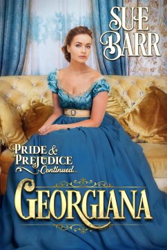 Georgiana (Pride & Prejudice continued..., #3) (eBook, ePUB) - Barr, Sue