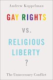 Gay Rights vs. Religious Liberty? (eBook, PDF) Gay Rights vs. Religious Liberty? (eBook, PDF)