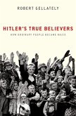 Hitler's True Believers (eBook, ePUB)
