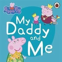 Peppa Pig: My Daddy and Me - Peppa Pig