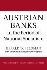 Austrian Banks in the Period of National Socialism - Feldman, Gerald D