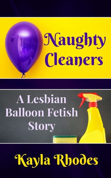 Naughty Cleaners: A Lesbian Balloon Fetish Story (eBook, ePUB)