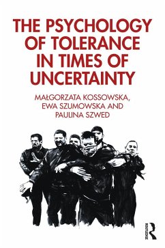 The Psychology of Tolerance in Times of Uncertainty - Kossowska, Malgorzata; Szumowska, Ewa; Szwed, Paulina