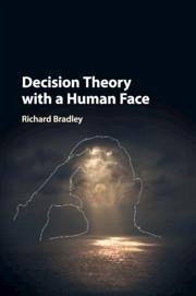 Decision Theory with a Human Face - Bradley, Richard