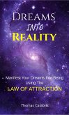 Dreams Into Reality: Manifest Your Dreams Into Being Using The Law of Attraction (eBook, ePUB)