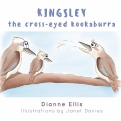 Kingsley The Cross-Eyed Kookaburra - Dianne Ellis and Illustrated by Janet Davies