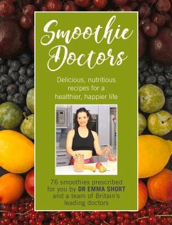 Smoothie Doctors: Delicious, Nutritious Recipes for a Healthier, Happier Life - Short, Emma