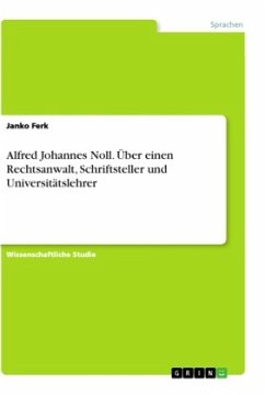 Alfred Johannes Noll. Über einen Rechtsanwalt, Schriftsteller und Universitätslehrer