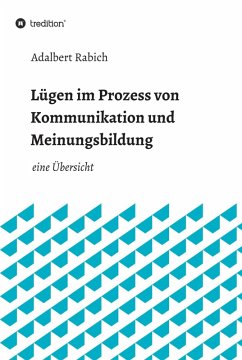 Lügen im Prozess von Kommunikation und Meinungsbildung (eBook, ePUB) - Rabich, Adalbert