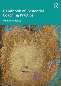 The Handbook of Existential Coaching Practice - Hanaway, Monica