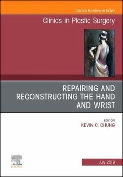 Repairing and Reconstructing the Hand and Wrist, an Issue of Clinics in Podiatric Medicine and Surgery - Chung, Kevin C.