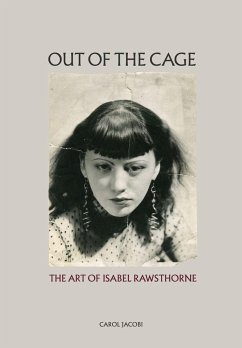 Out of the Cage: The Art of Isabel Rawsthorne - Jacobi, Carol