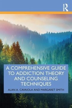 A Comprehensive Guide to Addiction Theory and Counseling Techniques - Cavaiola, Alan A.; Smith, Margaret