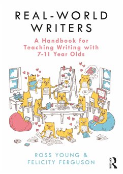 Real-World Writers: A Handbook for Teaching Writing with 7-11 Year Olds - Young, Ross;Ferguson, Felicity