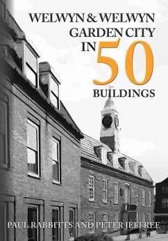 Welwyn & Welwyn Garden City in 50 Buildings - Rabbitts, Paul; Jeffree, Peter