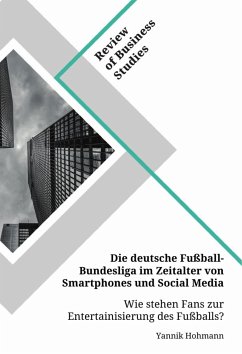 Die deutsche Fußball-Bundesliga im Zeitalter von Smartphones und Social Media. Wie stehen Fans zur Entertainisierung des Fußballs?