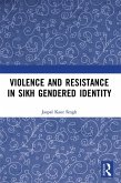 Violence and Resistance in Sikh Gendered Identity (eBook, PDF) Violence and Resistance in Sikh Gendered Identity (eBook, PDF)