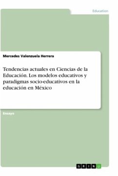 Tendencias actuales en Ciencias de la Educación. Los modelos educativos y paradigmas socio-educativos en la educación en México - Valenzuela Herrera, Mercedes