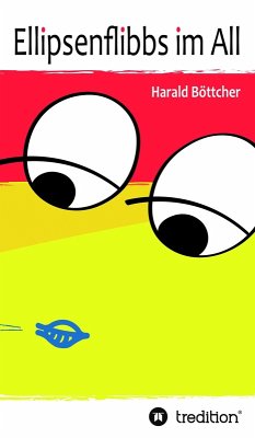 Ellipsenflibbs im All (eBook, ePUB) - Böttcher, Harald Ellipsenflibbs im All (eBook, ePUB) - Böttcher, Harald