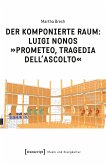 Der komponierte Raum: Luigi Nonos »Prometeo, tragedia dell'ascolto« (eBook, PDF)