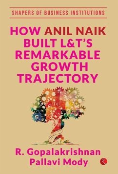 How Anil Naik Built L&t's Remarkable Growth Trajectory - Gopalakrishnan, R.; Mody, Pallavi