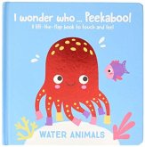 I WONDER WHO PEEKABOO WATER ANIMALS I WONDER WHO PEEKABOO WATER ANIMALS