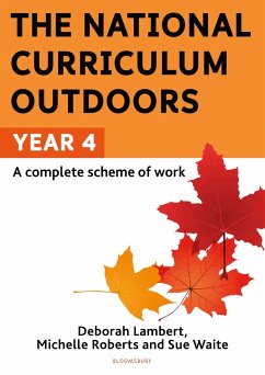 The National Curriculum Outdoors: Year 4 - Waite, Sue; Roberts, Michelle; Lambert, Deborah