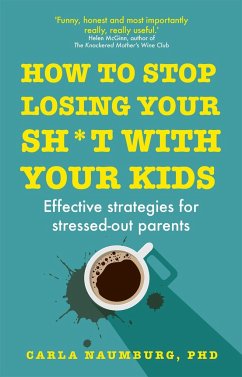 How to Stop Losing Your Sh*t with Your Kids - Naumburg, Carla