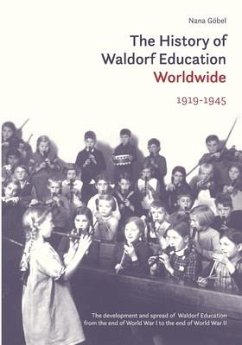 The History of Waldorf Education Worldwide: 1919-1945 - Goebel, Nana