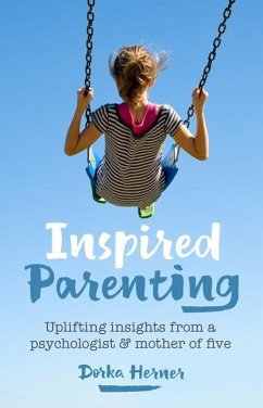Inspired Parenting: Uplifting Insights from a Psychologist and Mother of Five - Herner, Dorka