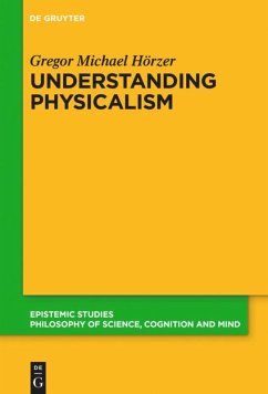 Understanding Physicalism - Hörzer, Gregor M.