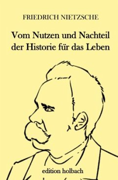 Vom Nutzen und Nachteil der Historie für das Leben - Nietzsche, Friedrich