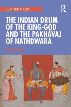 The Indian Drum of the King-God and the Pakhavaj of Nathdwara (eBook, ePUB) - Pacciolla, Paolo