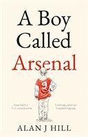 A Boy Called Arsenal - Hill, Alan J