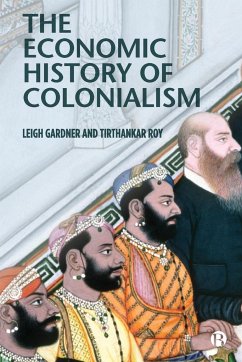 The Economic History of Colonialism - Gardner, Leigh (The London School of Economics); Roy, Tirthankar (The London School of Economics)